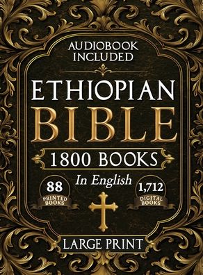 The Complete Restored Ethiopian Bible in English - LARGE PRINT: 88 Books of Ancient Scriptures, Sacred Apocrypha, and Ethiopian Liturgical Heritage