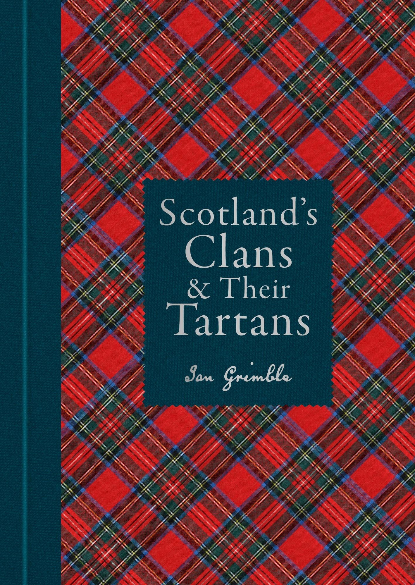 Scotland's Clans & their Tartans: The Histories and Origins of the Clans and their Tartan Plaids