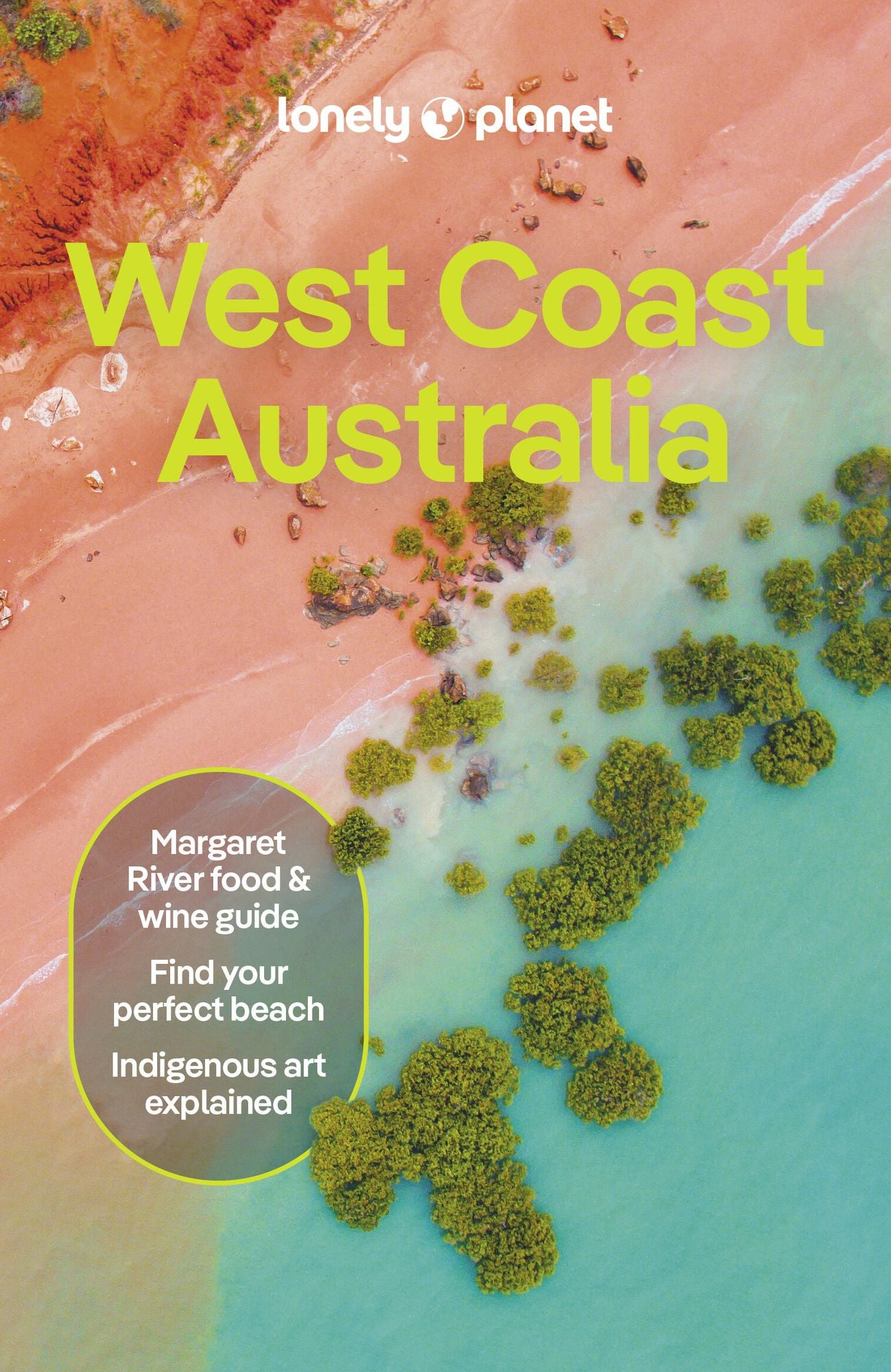 Lonely Planet West Coast Australia: Plan the Trip of a Lifetime Detailed Itineraries & Maps Insider Tips Covers Perth, Margaret River, South and Ningaloo Coast and more