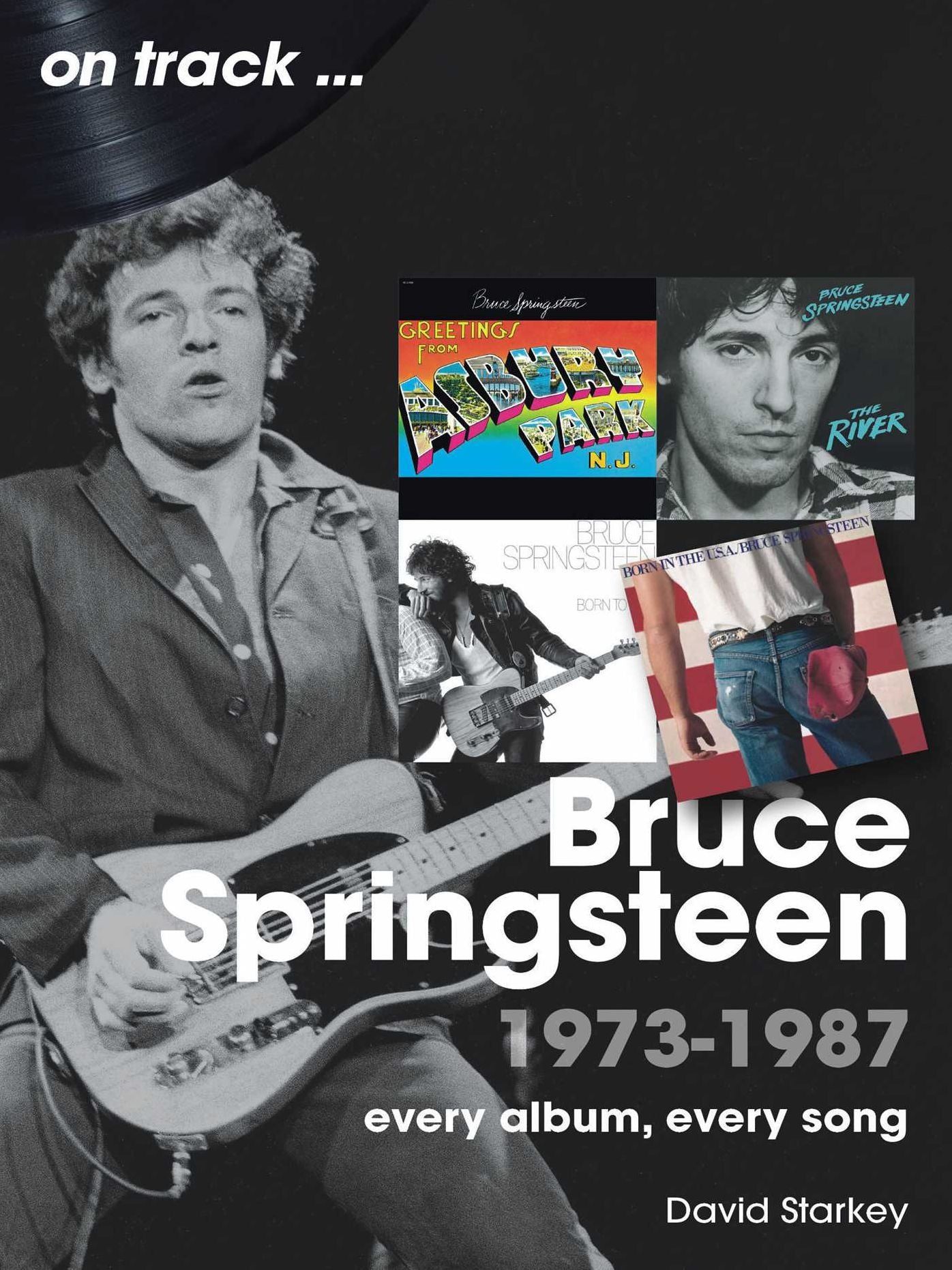 Bruce Springsteen 1973-1987: Every Album Every Song