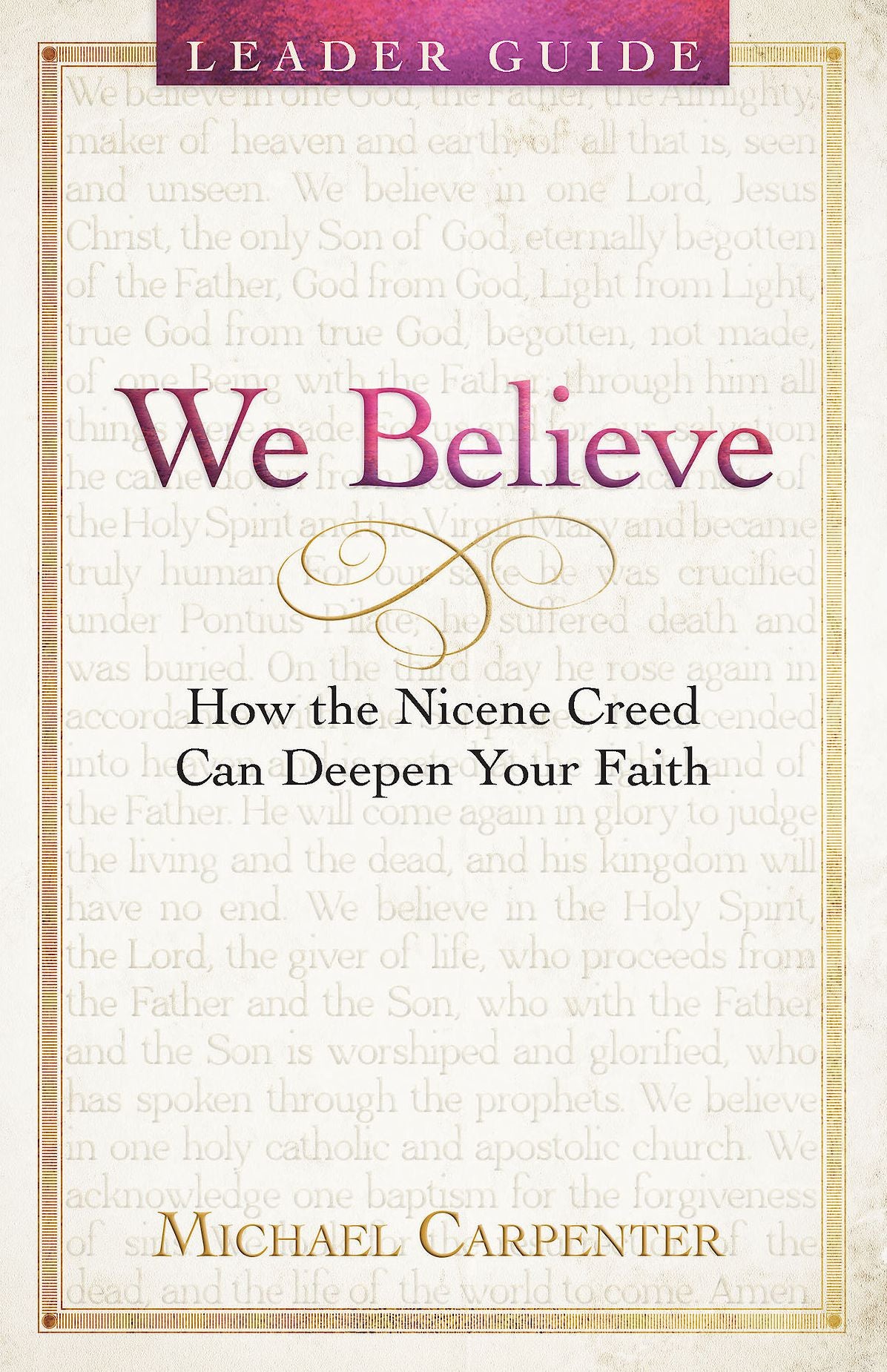 We Believe Leader Guide: How the Nicene Creed Can Deepen Your Faith (We Believe Leader Guide)