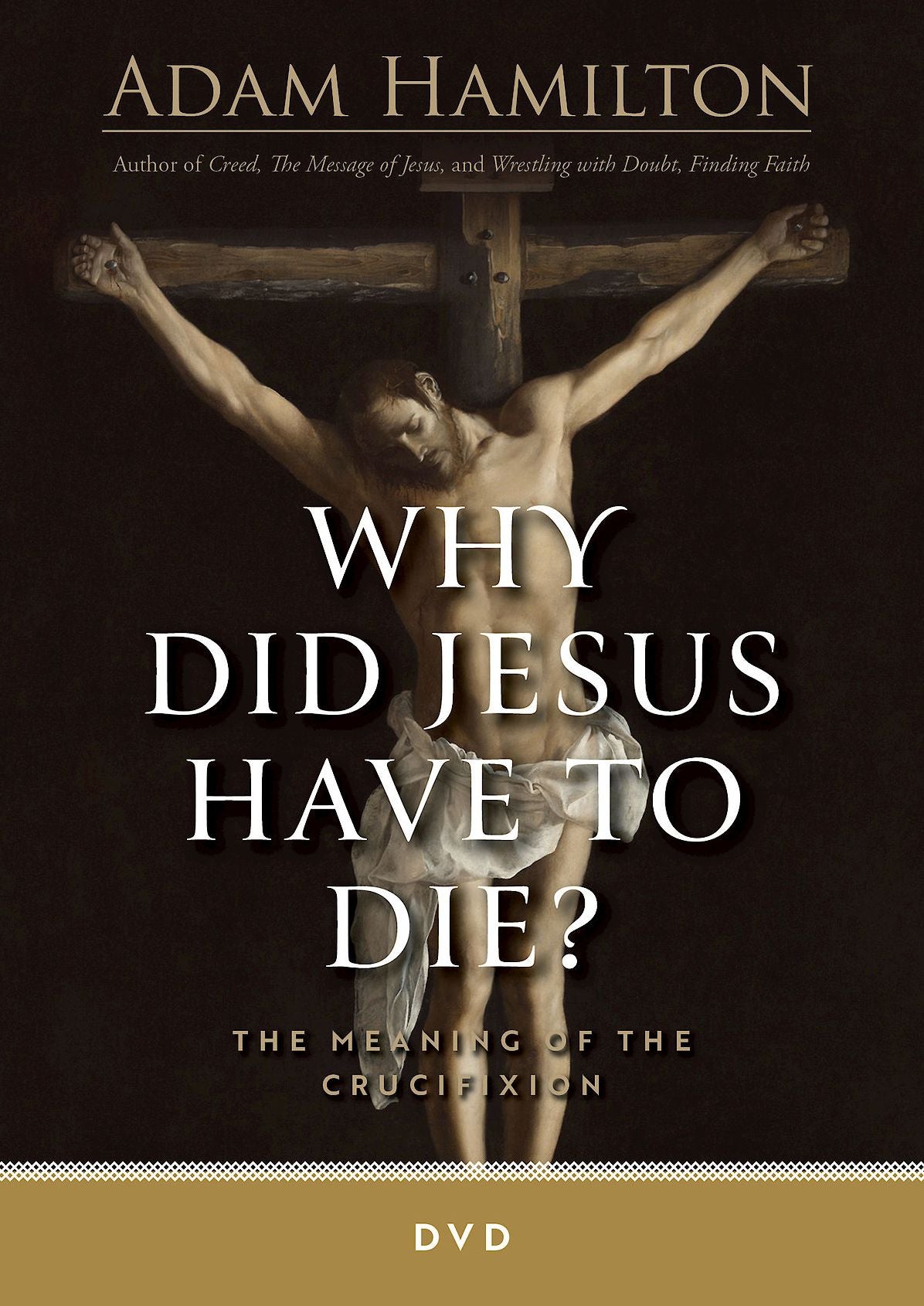 Why Did Jesus Have to Die? - DVD: The Meaning of the Crucifixion