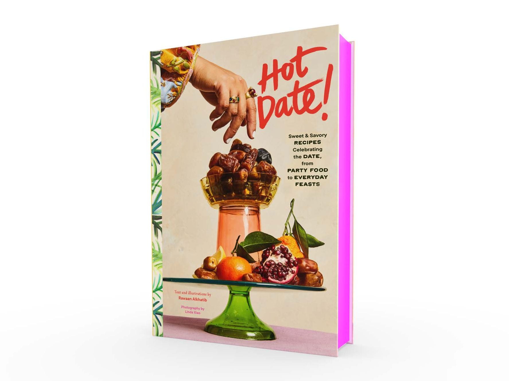 Hot Date!: Sweet & Savory Recipes Celebrating the Date, from Party Food to Everyday Feasts