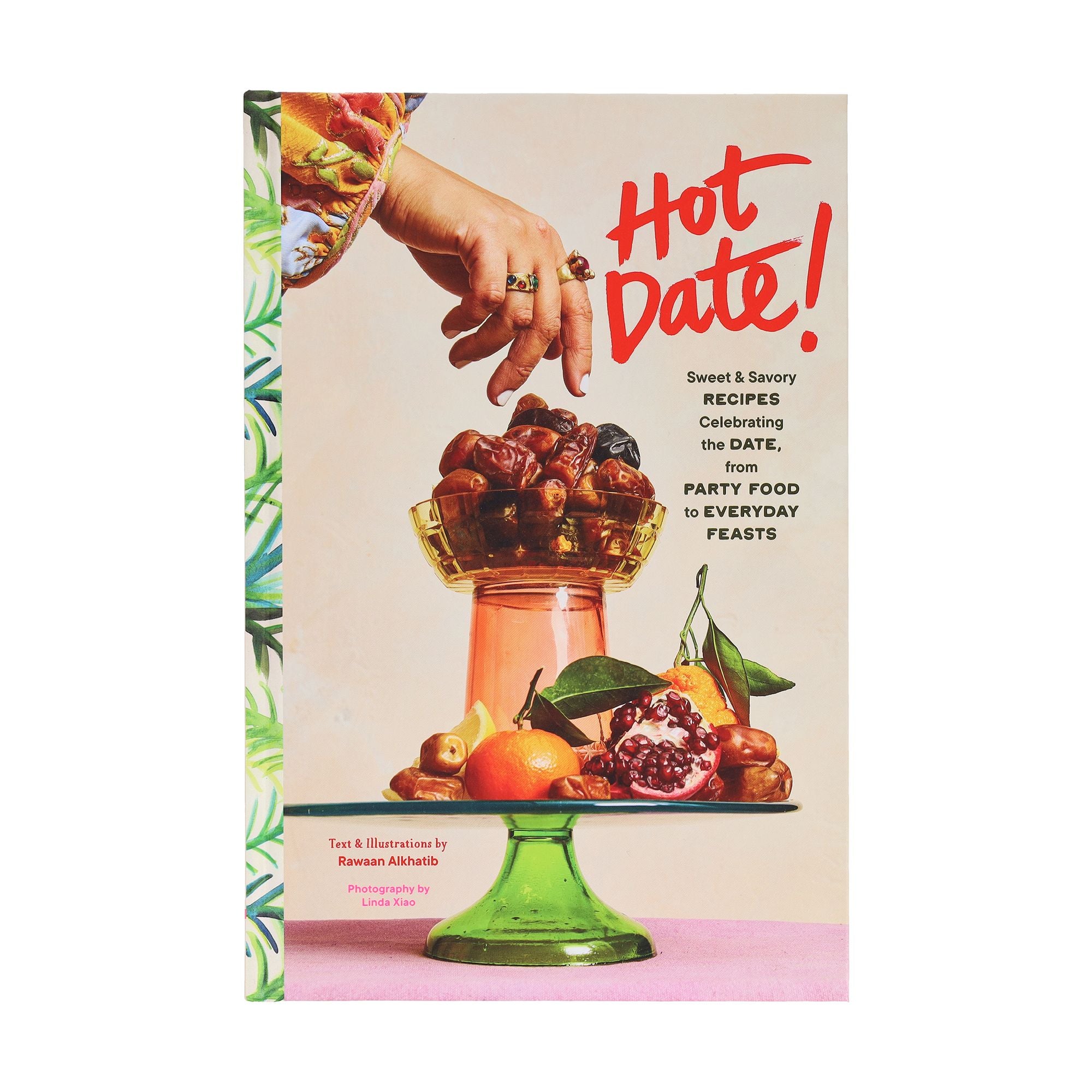 Hot Date!: Sweet & Savory Recipes Celebrating the Date, from Party Food to Everyday Feasts