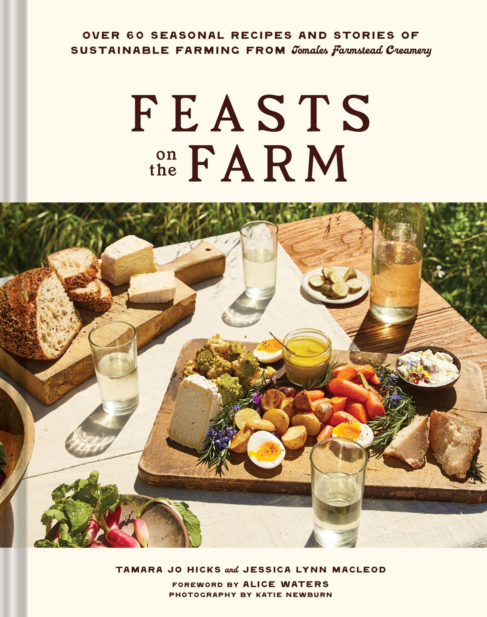 Feasts on the Farm: Over 60 Seasonal Recipes and Stories of Sustainable Farming from Tomales Farmstead Creamery