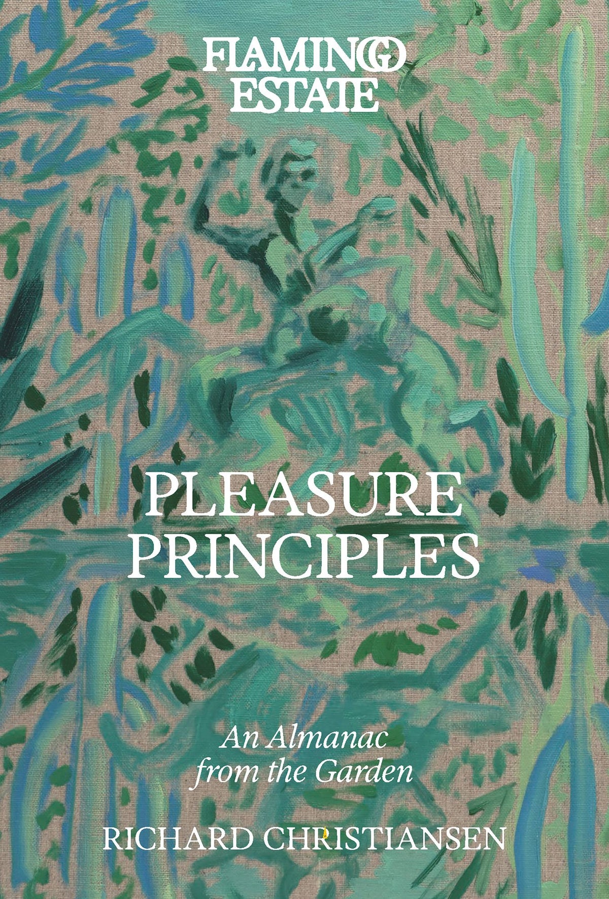 Flamingo Estate Pleasure Principles: An Almanac from the Garden