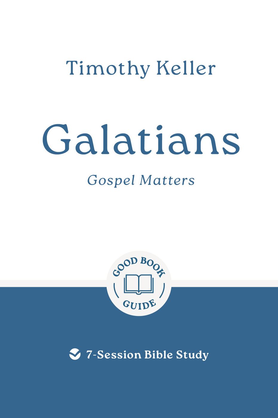 Galatians: Gospel Matters: 7-Session Bible Study