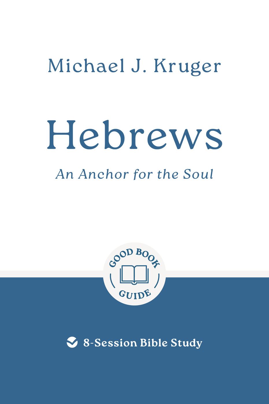Hebrews: An Anchor for the Soul: 8-Session Bible Study