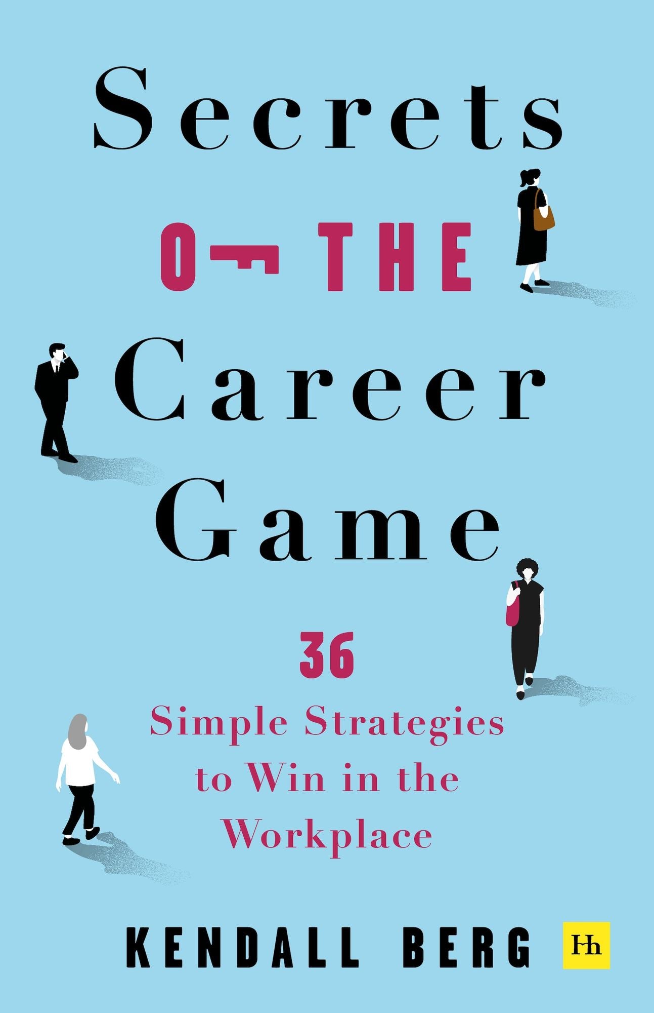 Secrets of the Career Game: 36 simple strategies to win in the workplace