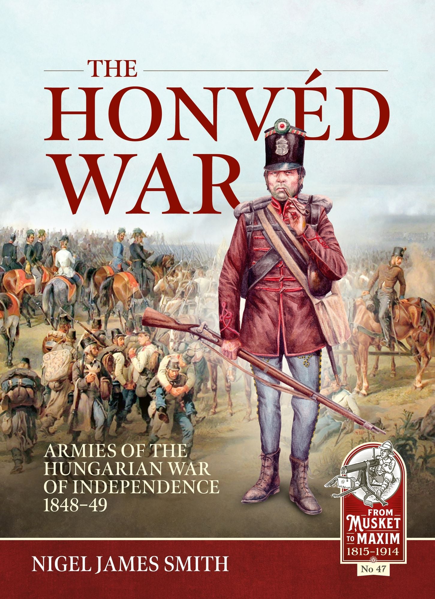 The Honvéd War: Armies of the Hungarian War of Independence 1848-49