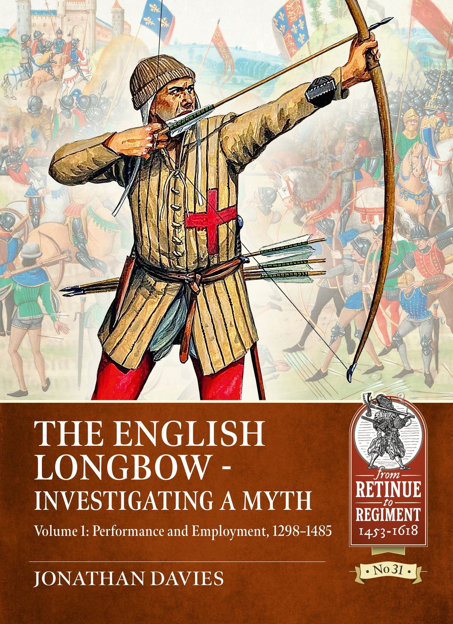 The English Longbow - Investigating a myth: Volume 1: Performance and employment 1298-1485