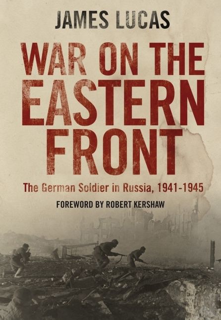 War on the Eastern Front: The German Soldier in Russia, 1941-1945