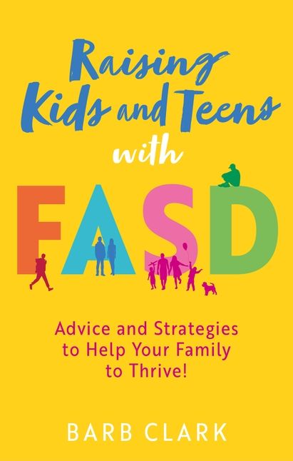 Raising Kids and Teens with FASD: Advice and Strategies to Help Your Family to Thrive!