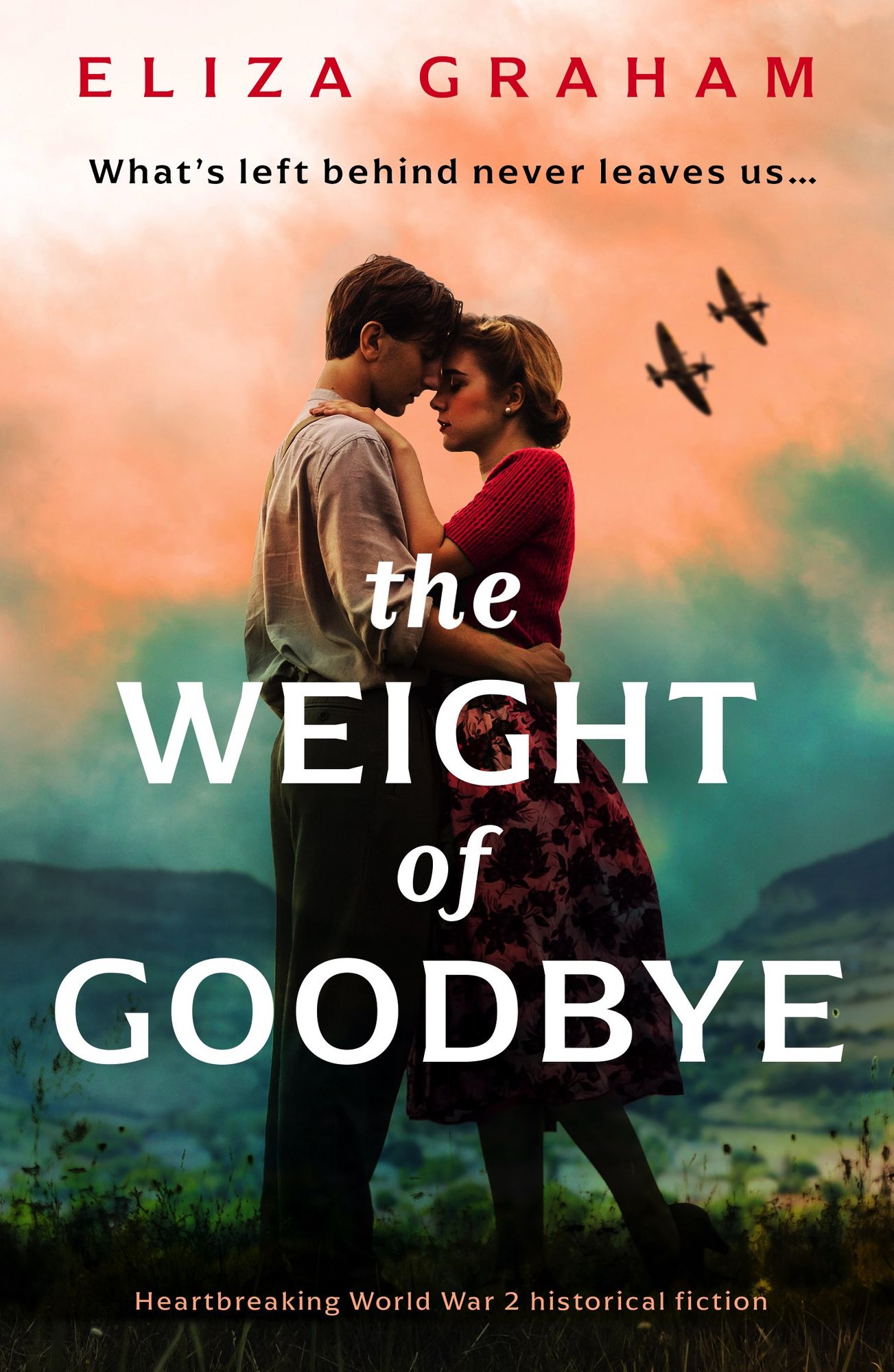The Weight of Goodbye: Heartbreaking World War 2 historical fiction