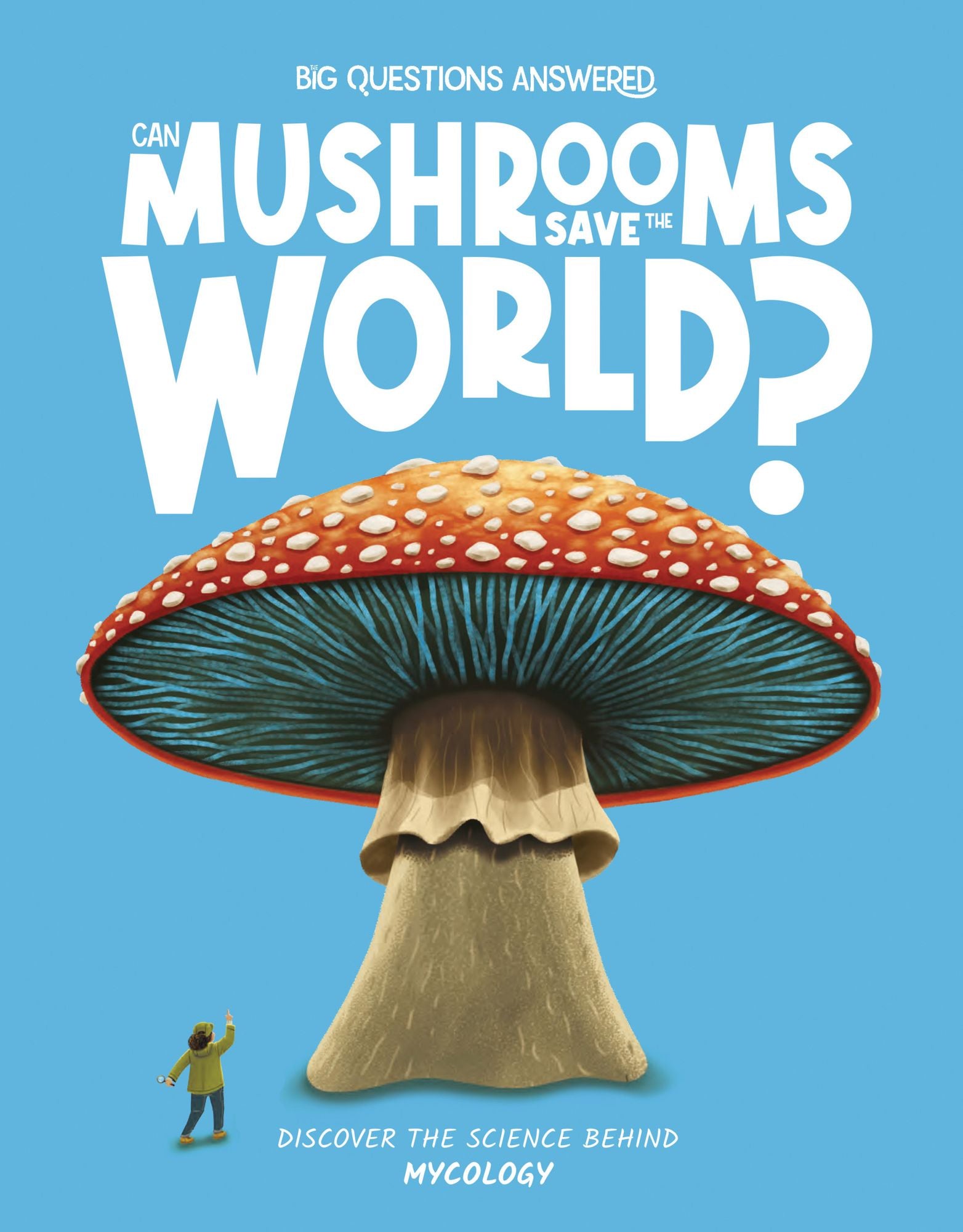 Can Mushrooms Save the World?: Discover the Science behind Mycology