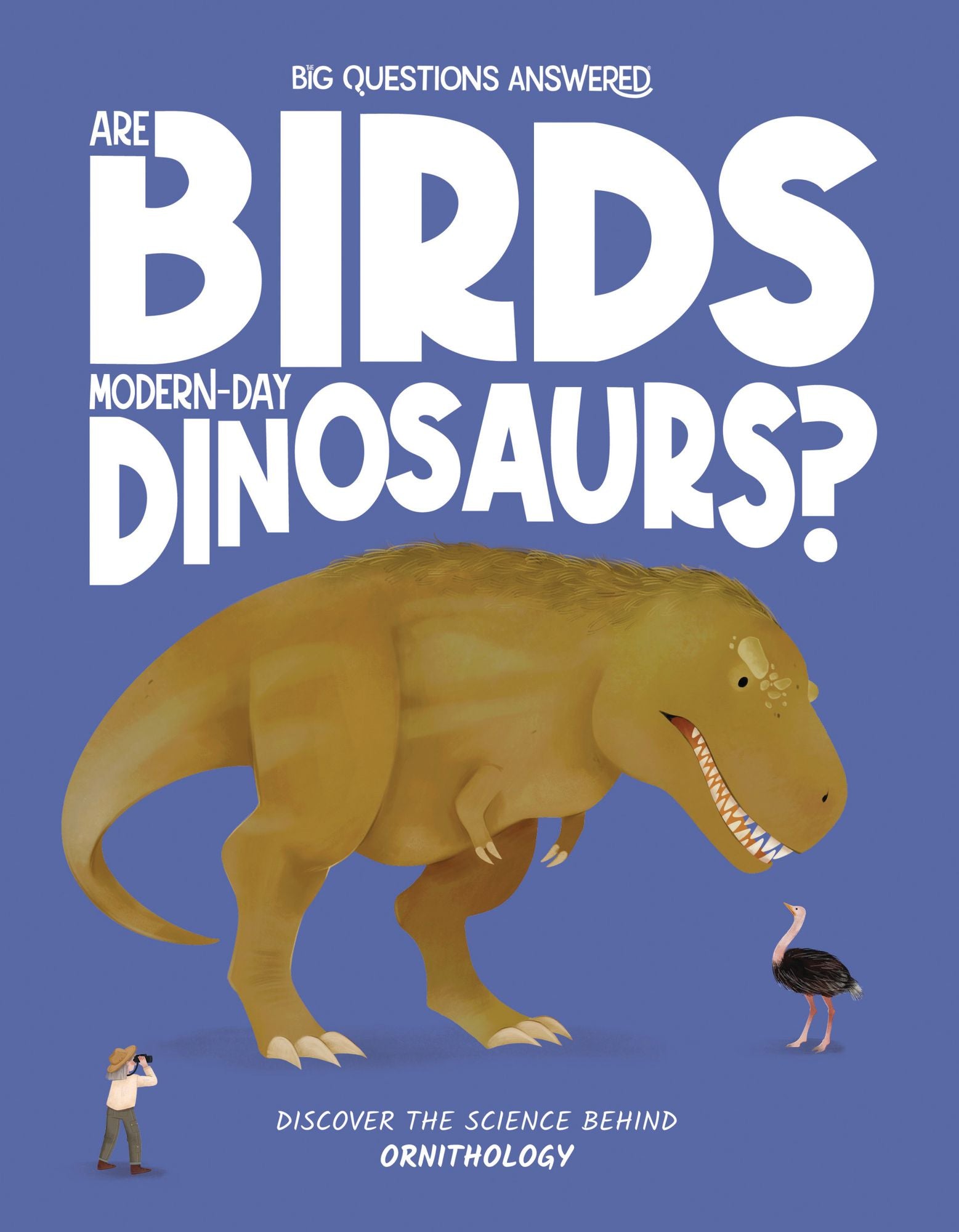Are Birds Modern-Day Dinosaurs?: Discover the Science behind Ornithology