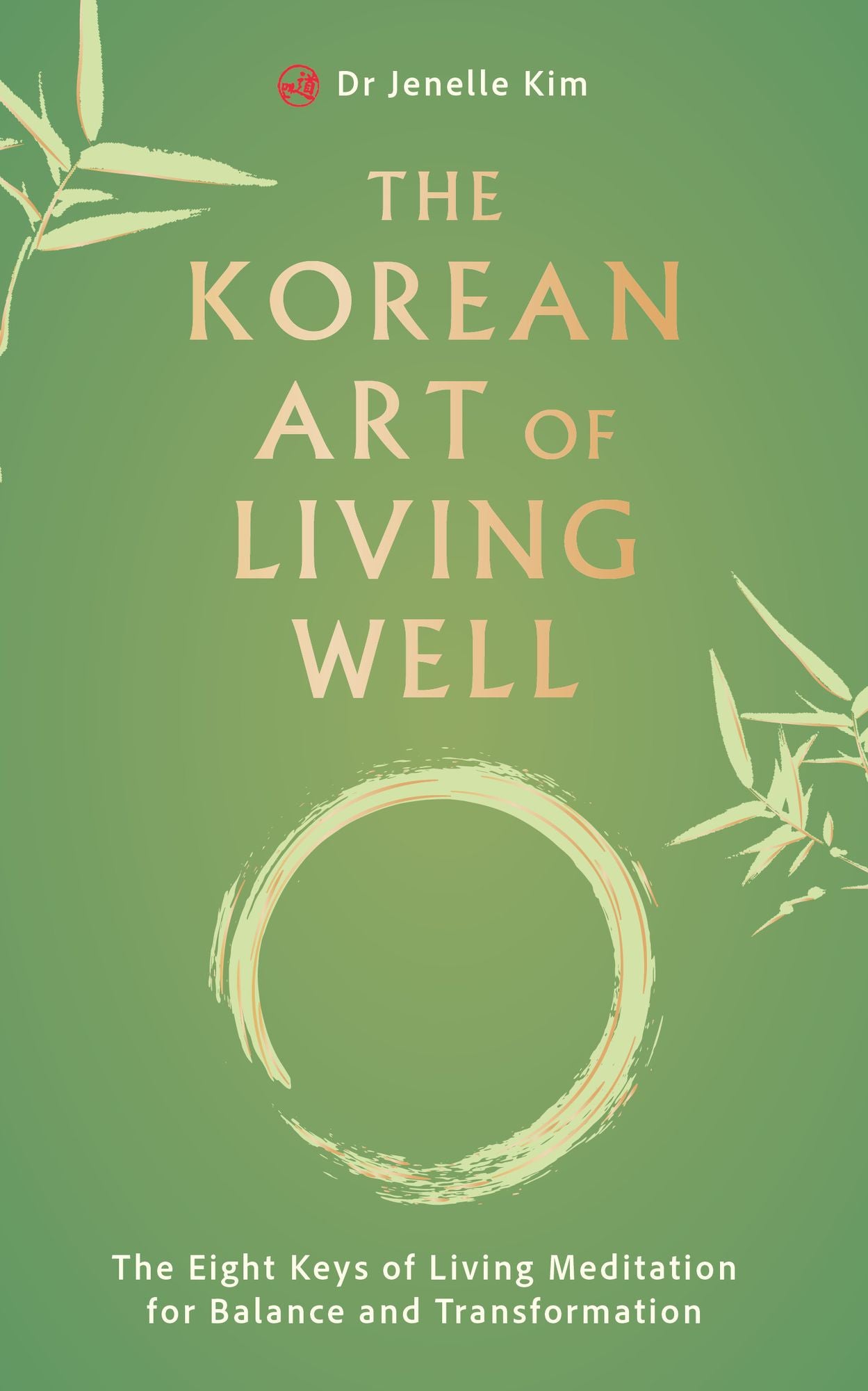 The Korean Art of Living Well: The Eight Keys of Living Meditation for Balance and Transformation
