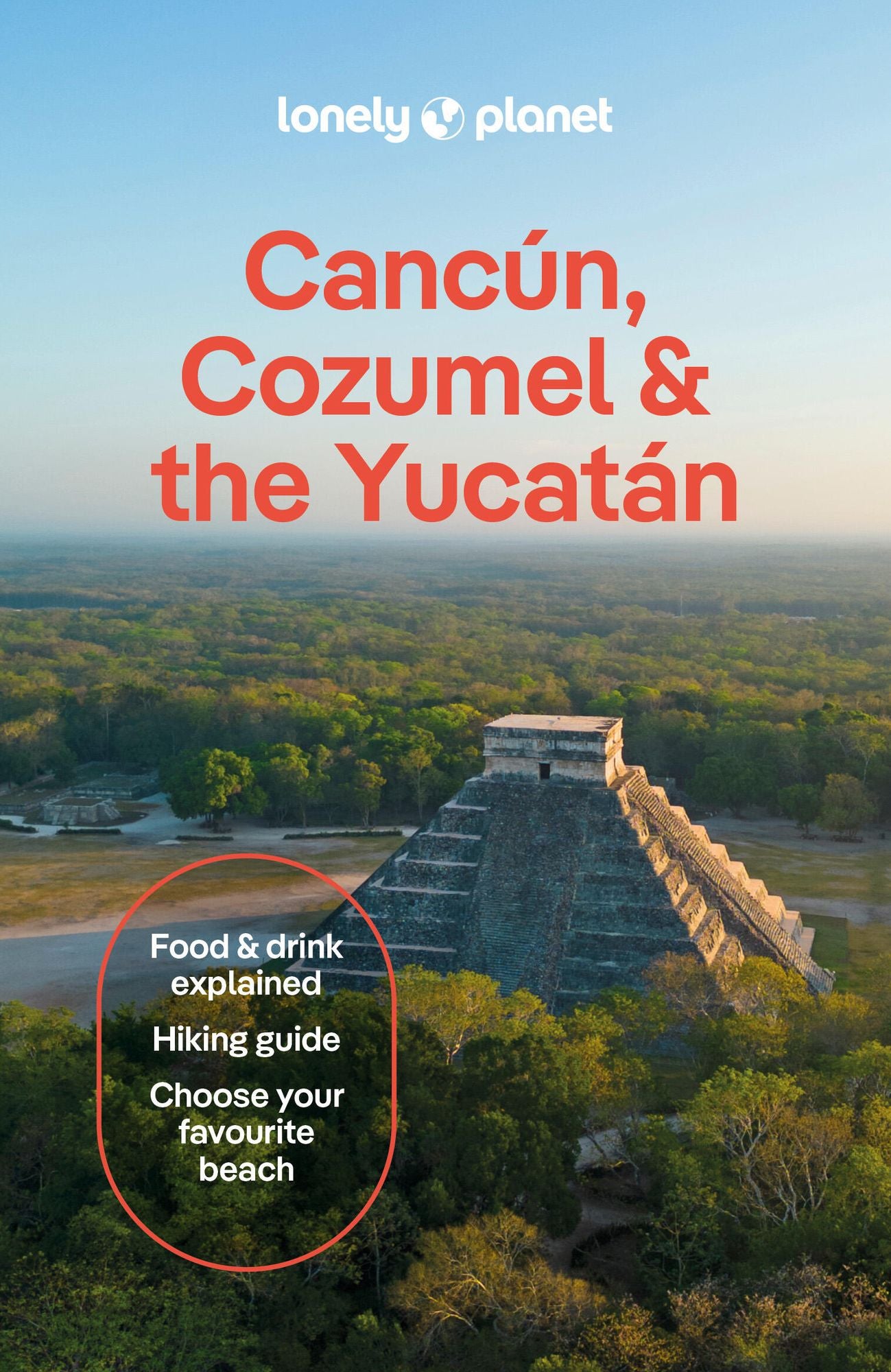 Lonely Planet Cancun, Cozumel & the Yucatan: Plan the Trip of a Lifetime Detailed Itineraries & Maps Insider Tips Covers Hidden Shipwrecks, Crocodiles, Folk Art and more