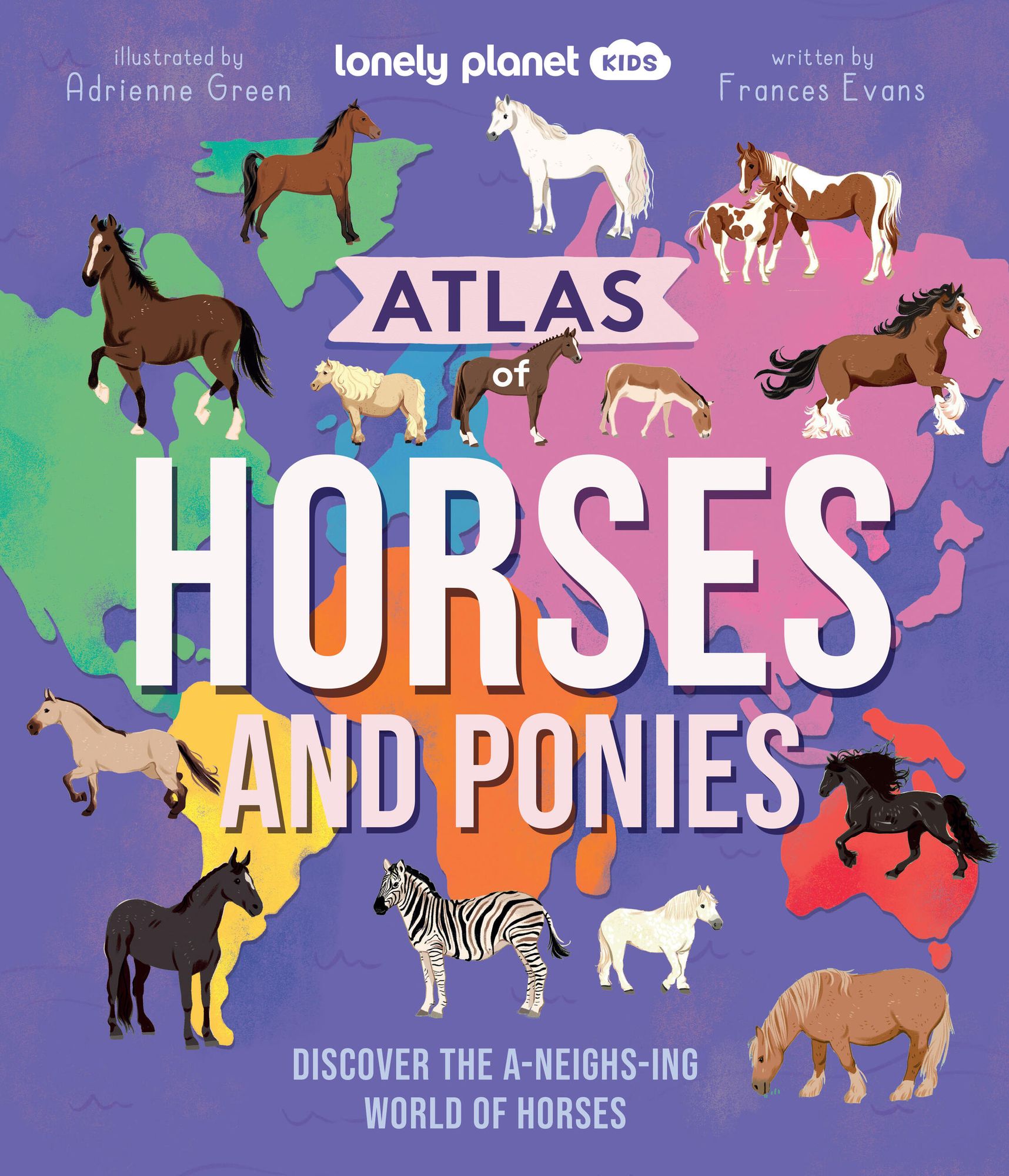 Lonely Planet Kids Atlas of Horses and Ponies: Discover the A-Neigh-zing World of Horses