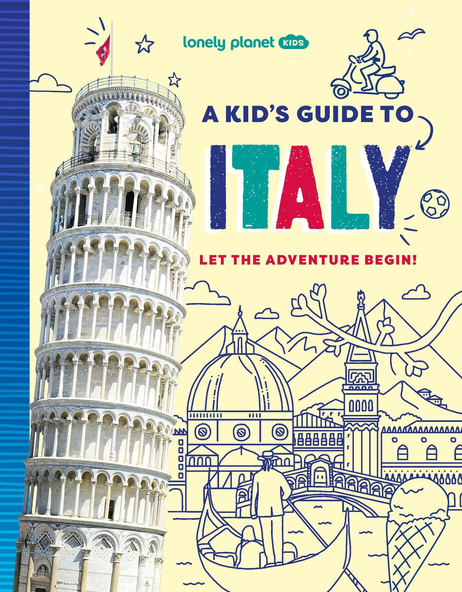Lonely Planet Kids A Kid's Guide to Italy: Unlock the Magic of Travel Discover Secret & Surprising Places Packed with Amazing Facts, Top Spots & Vibrant Photography