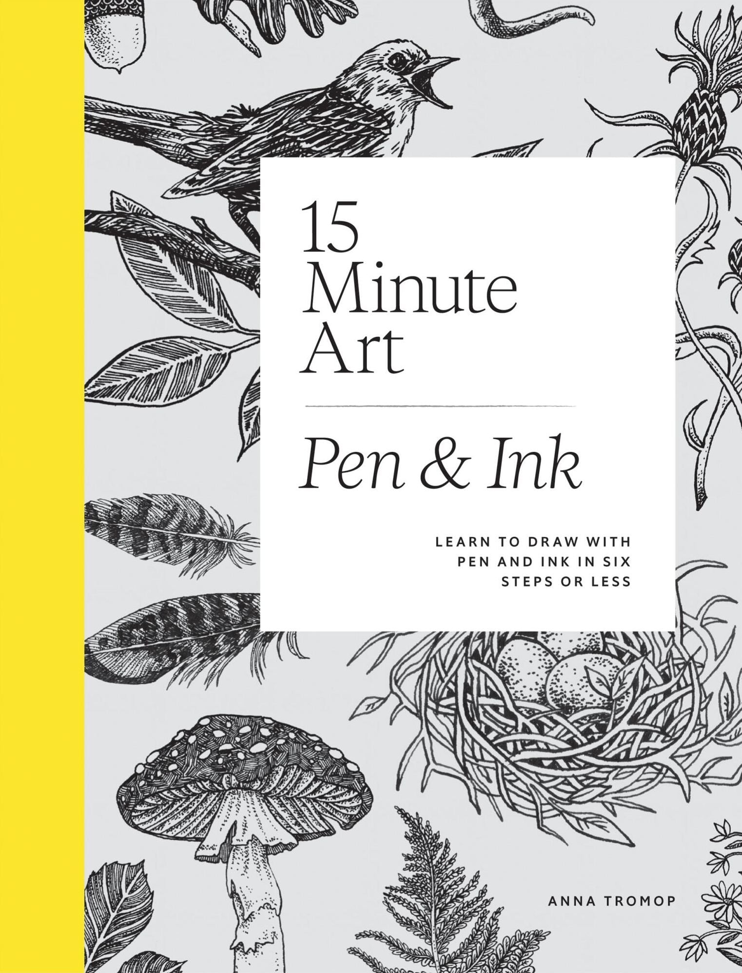 15-minute Art Pen and Ink: Learn to Draw with Pen and Ink in Six Steps or Less
