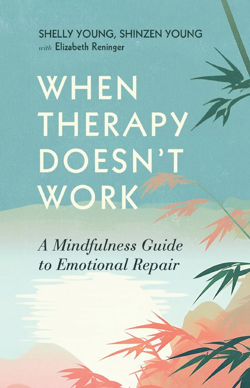 When Therapy Doesn't Work: A Mindfulness Guide to Emotional Repair