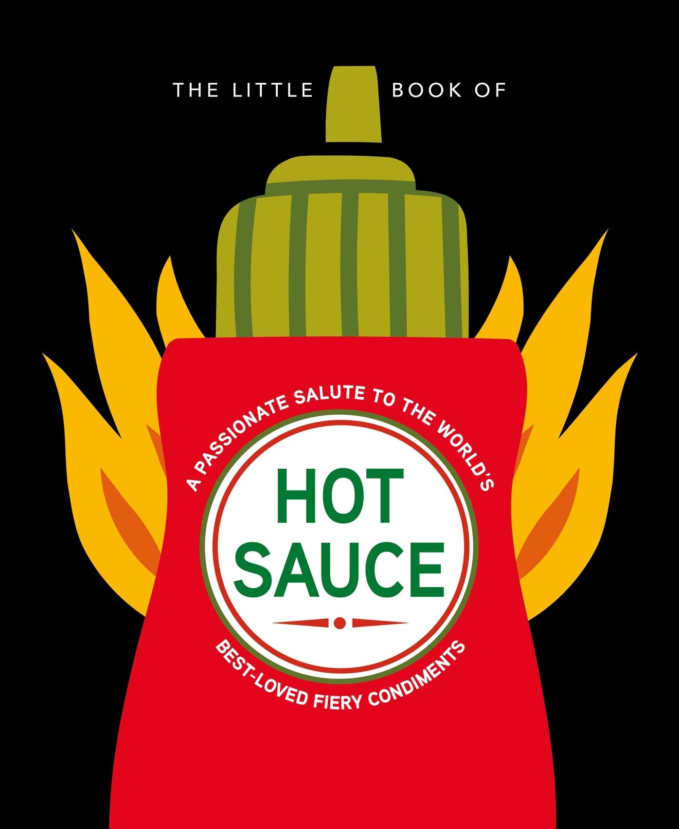 The Little Book of Hot Sauce: A passionate salute to the world's fiery condiment
