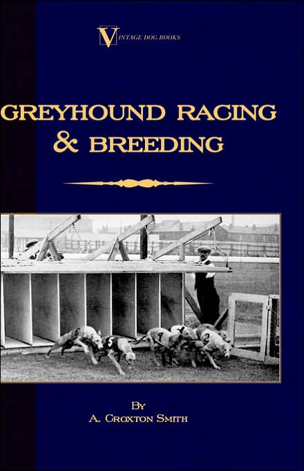 Greyhound Racing and Breeding (a Vintage Dog Books Breed Classic)