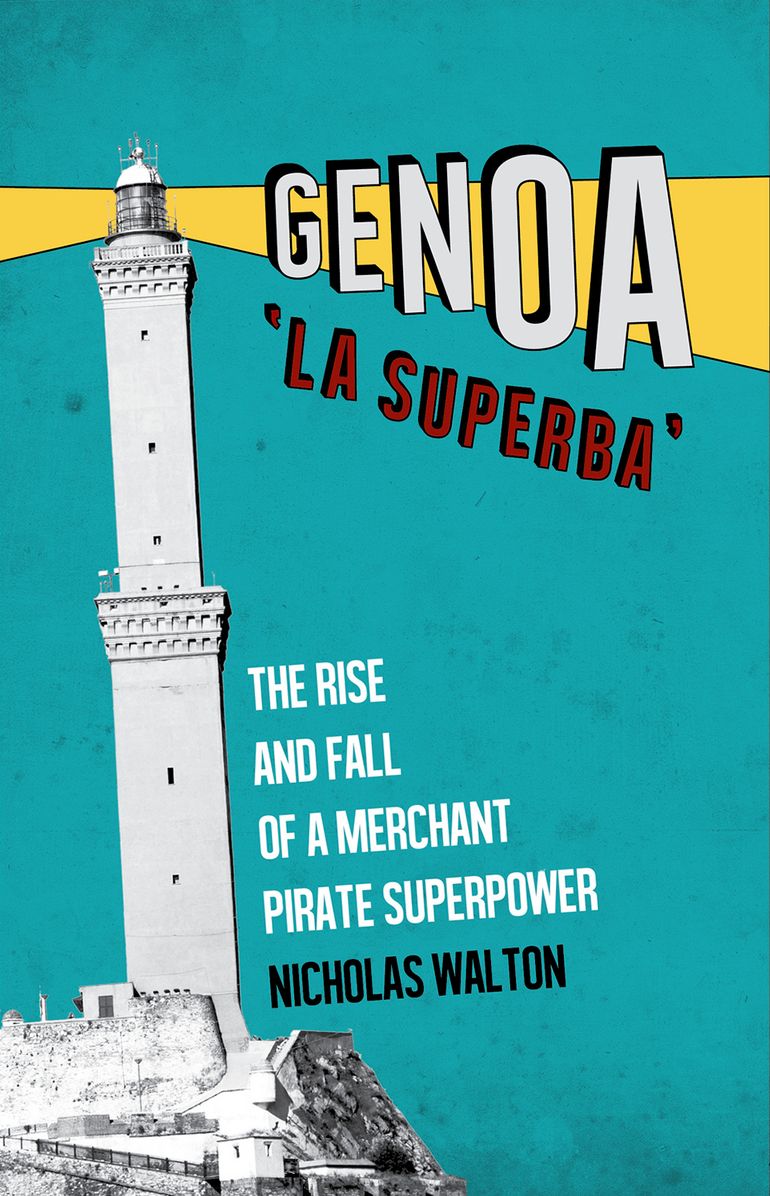Genoa, 'La Superba': The Rise and Fall of a Merchant Pirate Superpower