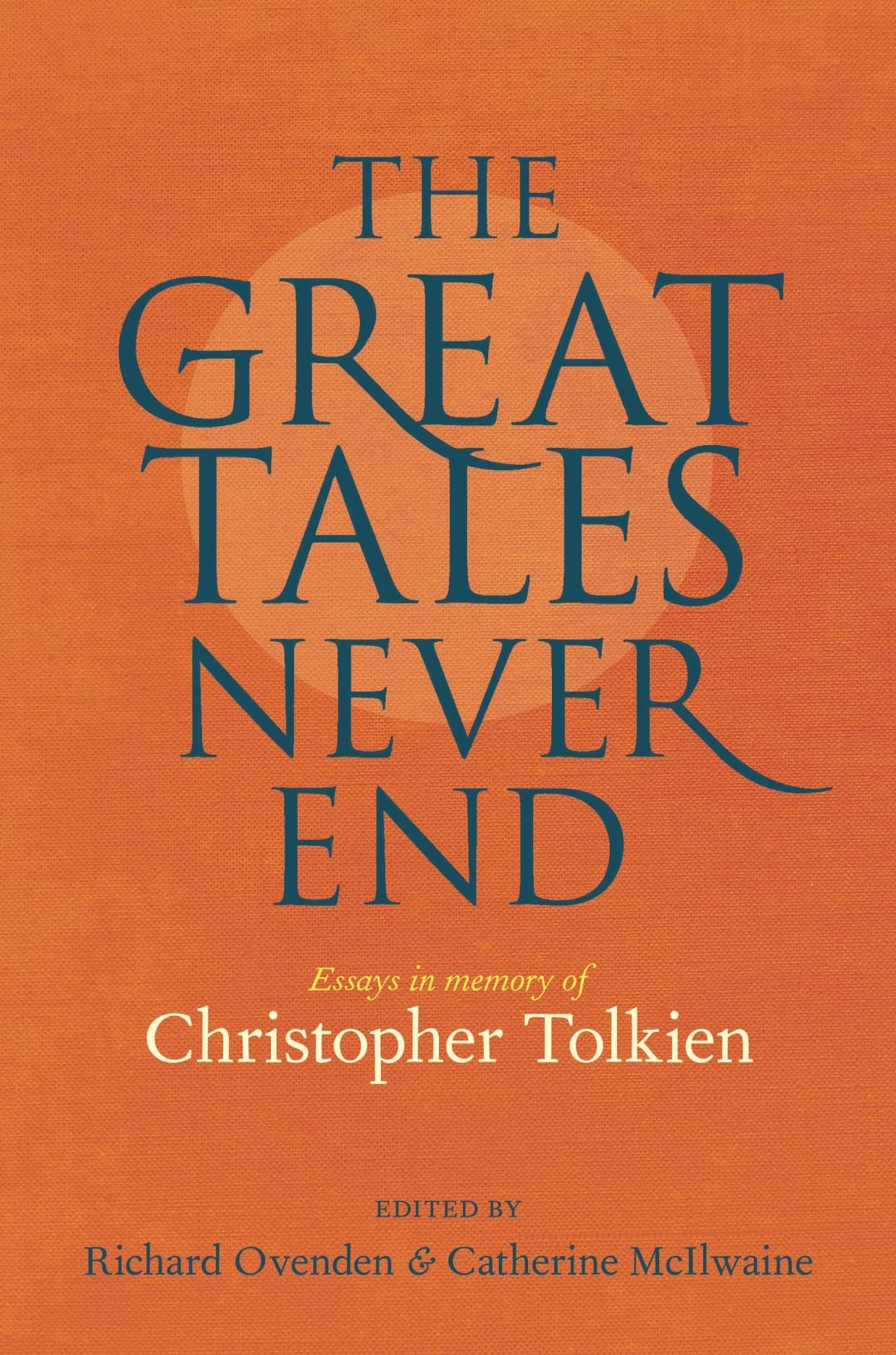 The Great Tales Never End: Essays in Memory of Christopher Tolkien