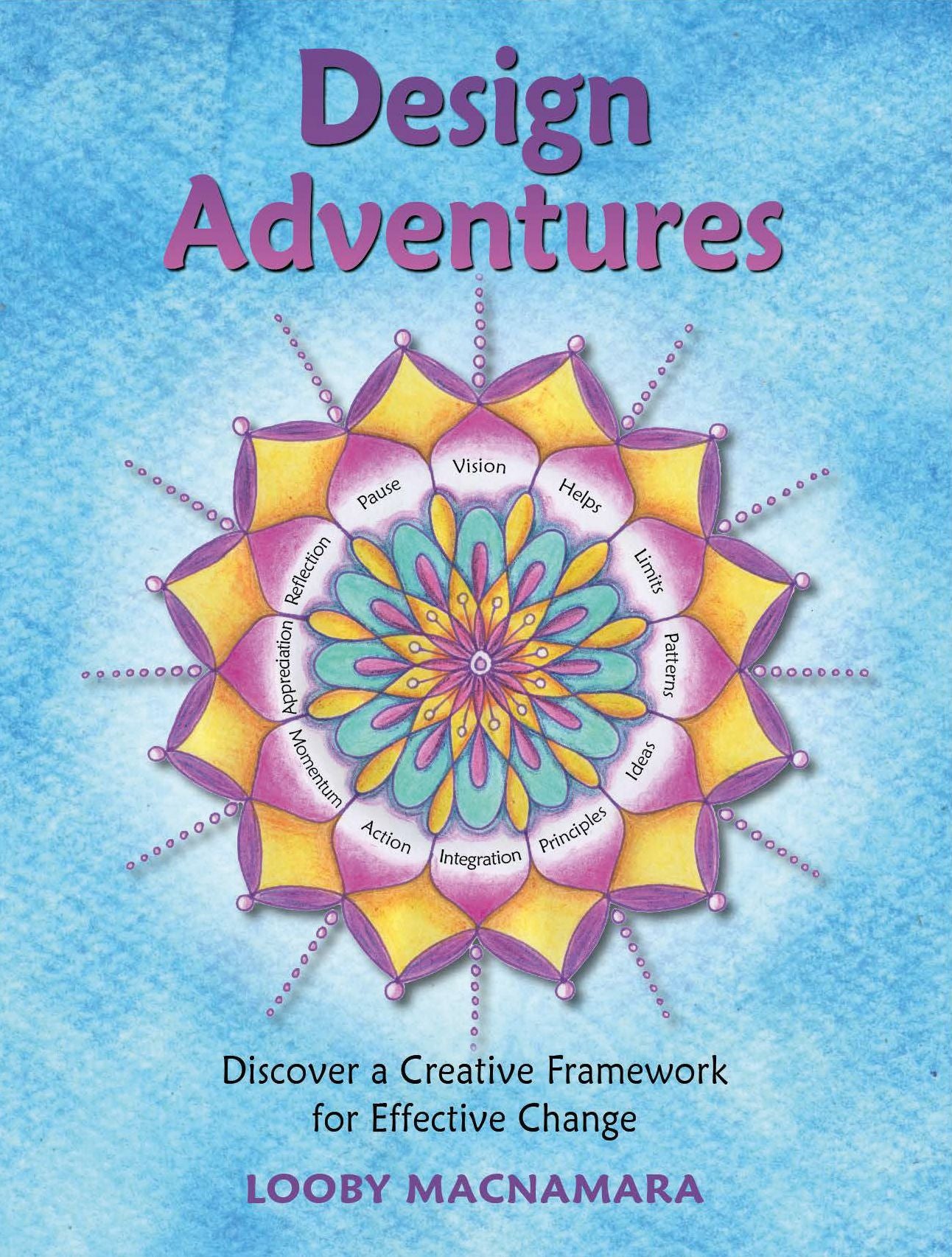 Design Adventures: Discover a Creative Framework for Effective Change