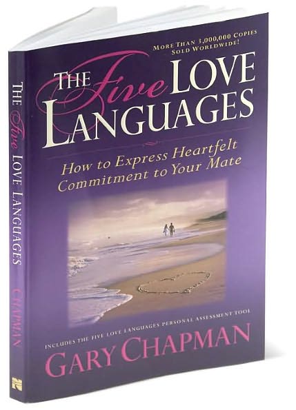 The 5 Love Languages: How to Express Heartfelt Commitment to Your Mate