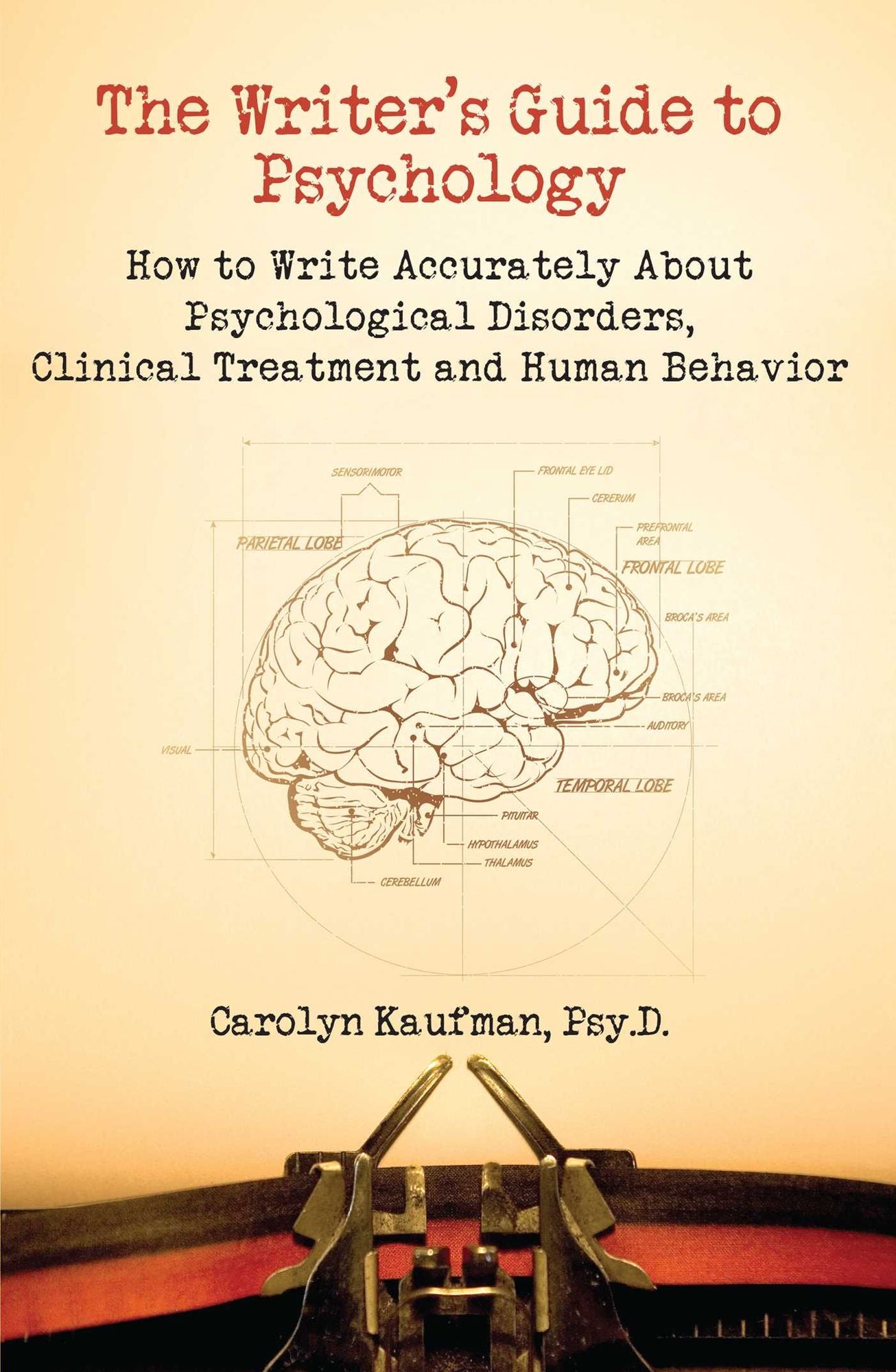 The Writer's Guide to Psychology: How to Write Accurately about Psychological Disorders, Clinical Treatment and Human Behavior