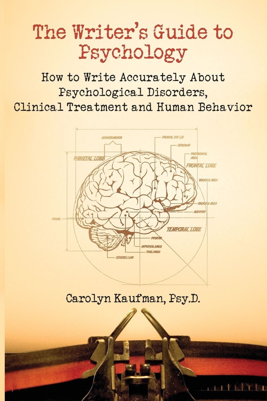 The Writer's Guide to Psychology: How to Write Accurately about Psychological Disorders, Clinical Treatment and Human Behavior