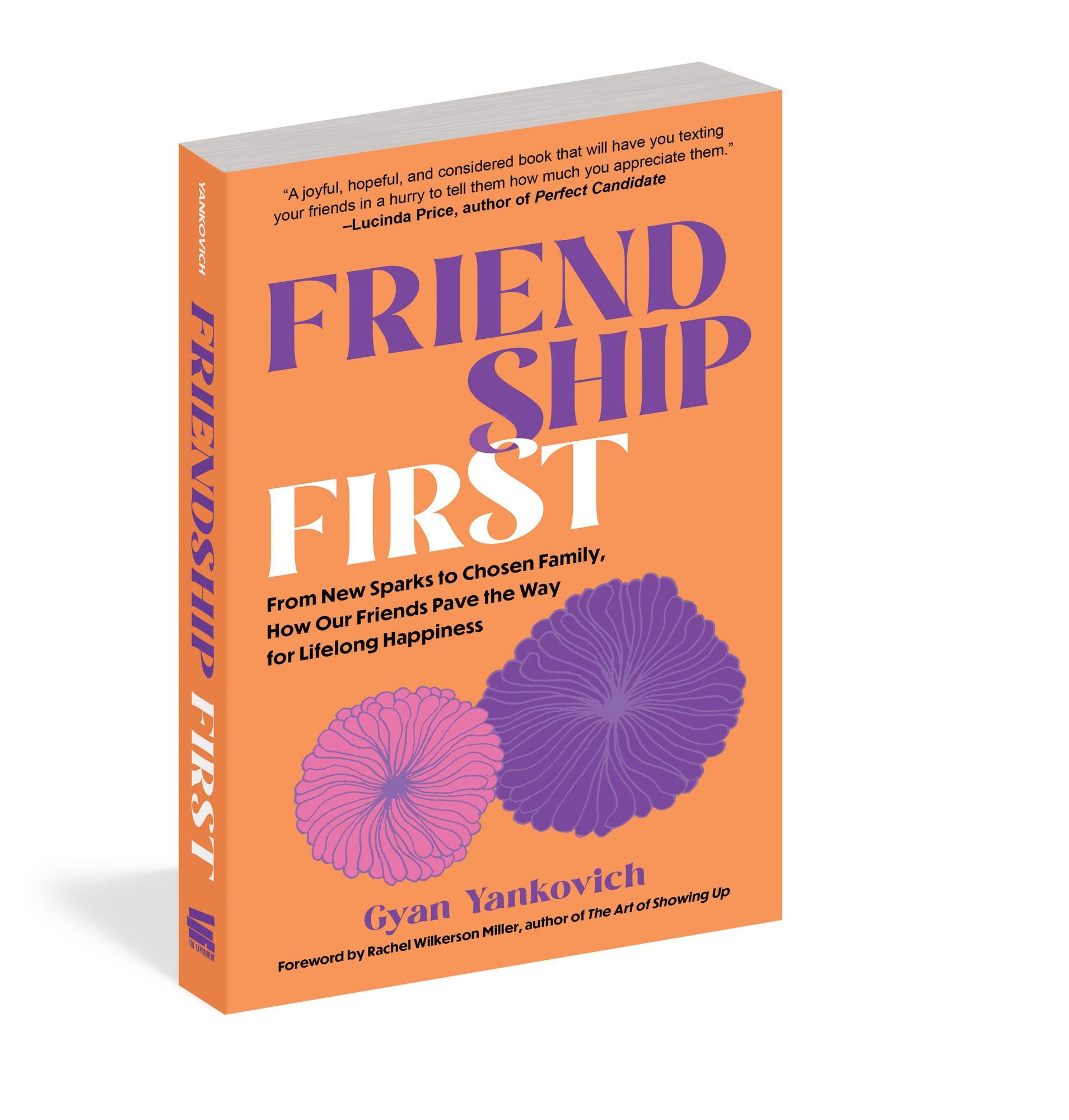 Friendship First: From New Sparks to Chosen Family, How Our Friends Pave the Way for Lifelong Happiness