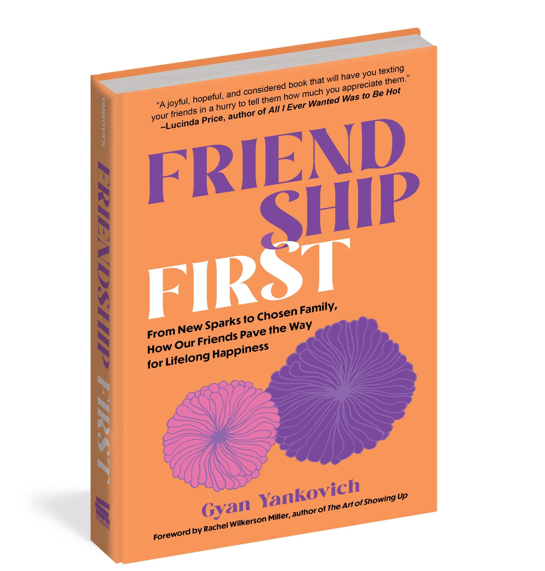 Friendship First: From New Sparks to Chosen Family, How Our Friends Pave the Way for Lifelong Happiness