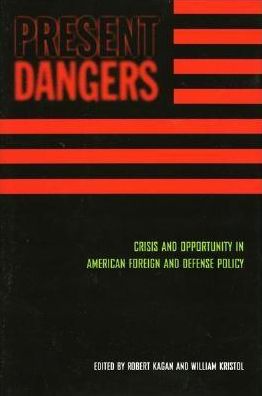 Present Dangers: Crisis and Opportunity in America¿s Foreign and Defense Policy