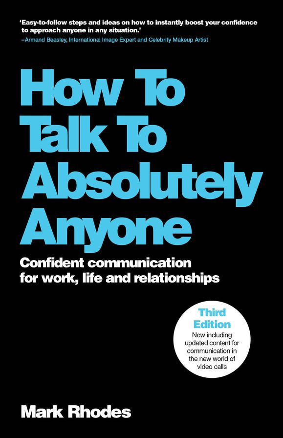 How To Talk To Absolutely Anyone: Confident Communication for Work, Life and Relationships