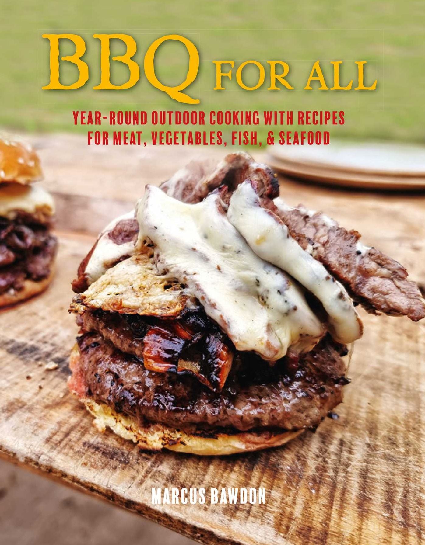 BBQ For All: Year-round outdoor cooking with recipes for meat, vegetables, fish, & seafood