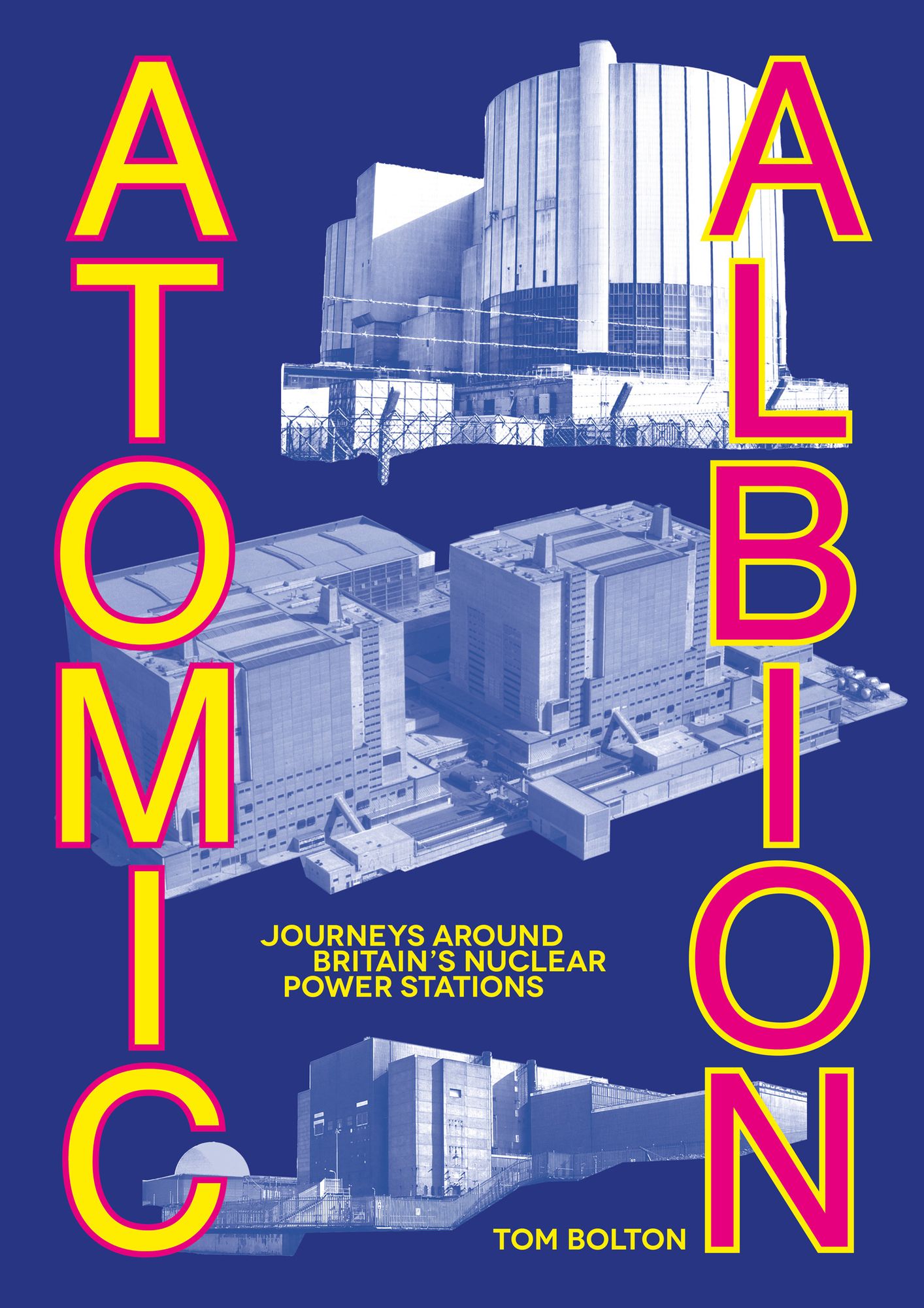 Atomic Albion: Journeys Around Britain's Nuclear Power Stations