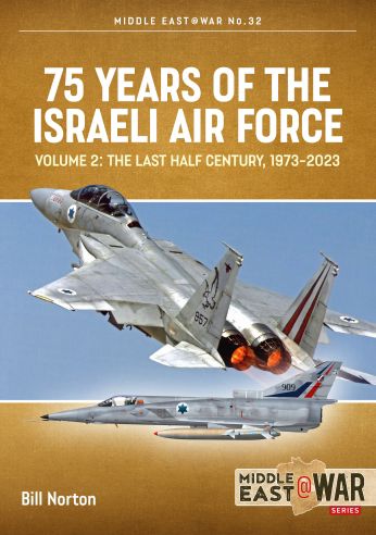 75 Years of the Israeli Air Force: Volume 2 - The Last Half Century, 1973 to 2023