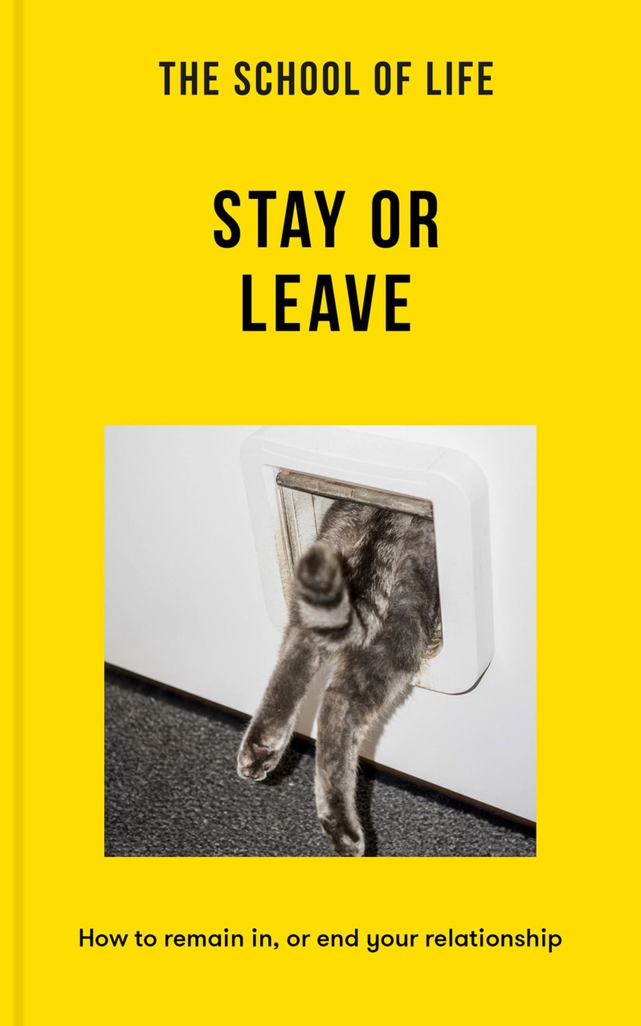 The School of Life: Stay or Leave: How to remain in, or end, your relationship
