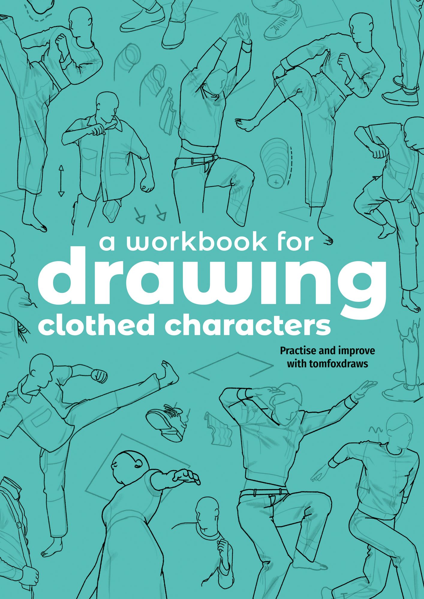 A Workbook for Drawing Clothed Characters: Practise and improve with tomfoxdraws