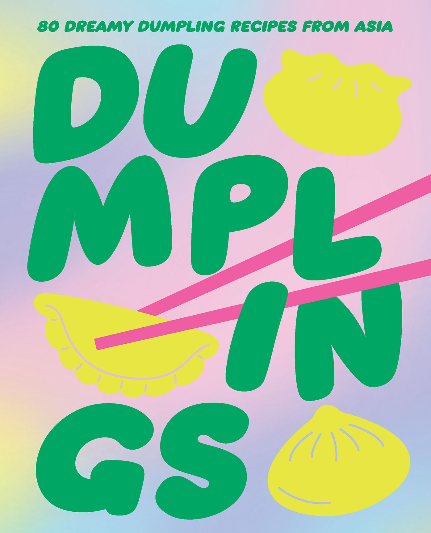 Dumplings: 80 dreamy dumpling recipes from Asia