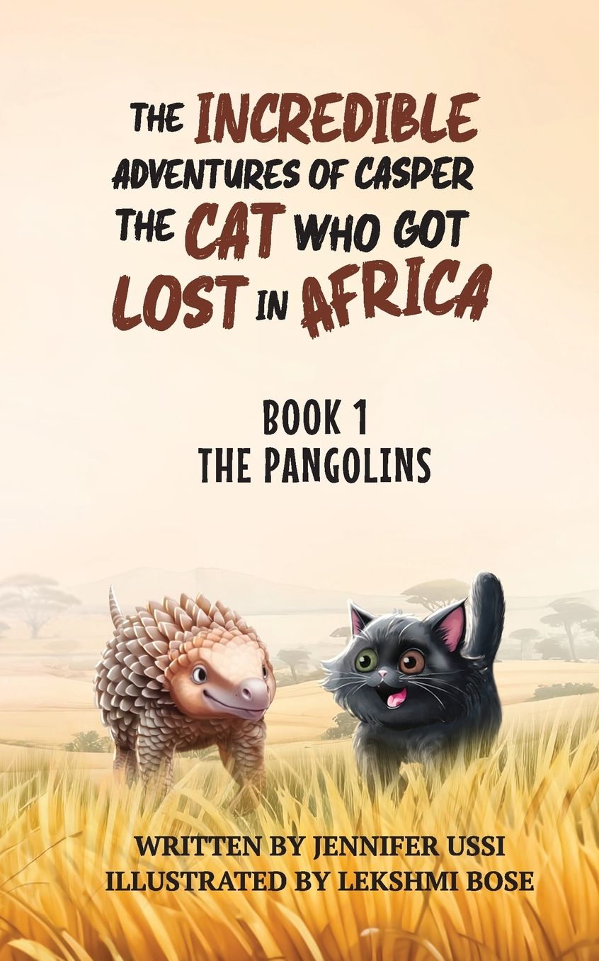 The Incredible Adventures of Casper the Cat Who Got Lost in Africa: Book 1: The Pangolins