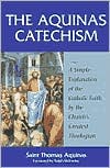 The Aquinas Catechism: A Simple Explanation of the Catholic Faith by the Church's Greatest Theologian