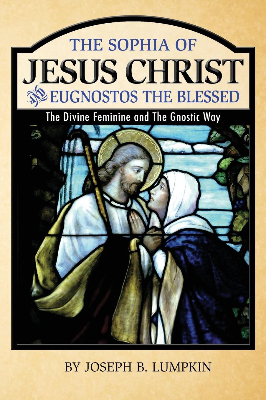 The Sophia of Jesus Christ and Eugnostos the Blessed: The Divine Feminine and T