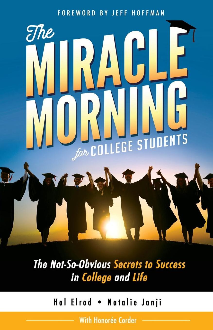 The Miracle Morning for College Students: The Not-So-Obvious Secrets to Success in College and Life