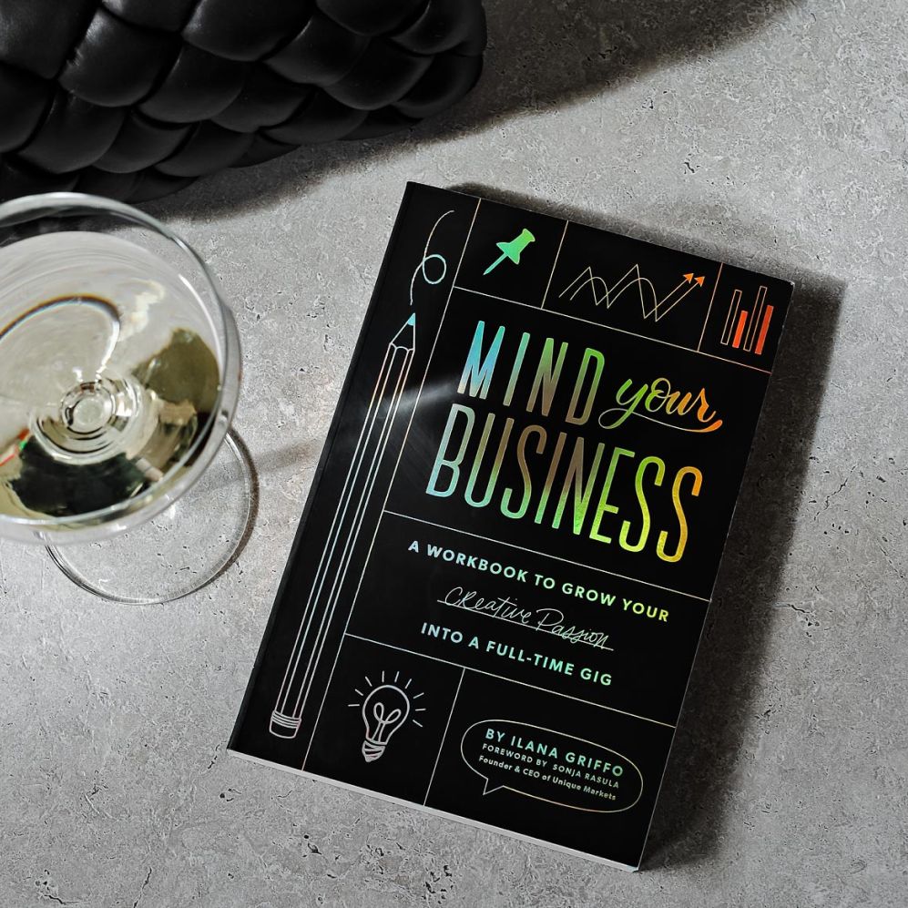 Mind Your Business: A Workbook to Grow Your Creative Passion Into a Full-time Gig