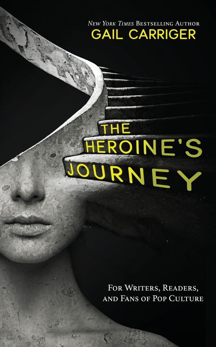 The Heroine's Journey: For Writers, Readers, and Fans of Pop Culture